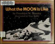 Cover of: What the moon is like | Franklyn M. Branley