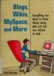 Cover of: Blogs, Wikis, MySpace, and More: Everything You Want to Know About Using Web 2.0 but Are Afraid to Ask