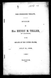 Cover of: The Fisheries Treaty: speech of Hon. Henry M. Teller, of Colorado, in the Senate of the United States, July 21, 1888