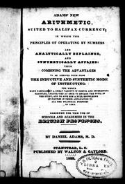 Cover of: Adams' new arithmetic, suited to Halifax currency: in which the principles of operating by numbers are analytically examined and synthetically applied, thus combining the advantages to be derived both from the inductive and synthetic mode of instructing ...