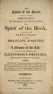 Cover of: The spirit of the spirit: being a concise abridgment of that popular and interesting work, The spirit of the book, comprising the particulars of the delicate enquiry, and a memoir of the life of that most virtuous and illustrious princess, respecting whom it concerns