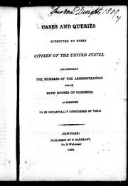 Cover of: Cases and queries submitted to every citizen of the United States: and especially the members of the administration and of both houses of Congress, as deserving to be impartially considered by them