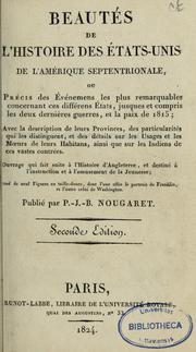 Cover of: Beautés de l'histoire des États-Unis de l'Amérique septentrionale, ou, Précis des événemens les plus remarquables concernant ces différens États, jusques et compris les deux dernières guerres, et la paix de 1815 : avec la description de leurs provinces... et des détails sur les usages et les moeurs de leurs habitans, ainsi que sur les Indiens... : ouvrage qui fait suite à l'Histoire d'Angleterre...