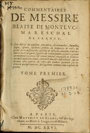 Cover of: Commentaires, où sont descris les combats, rencontres, escarmouches, batailles, sieges ... de villes & places fortes: deffence des assaillies & assiegées, auecques plusieurs autres faicts de guerre ... esquels ce grand & renommé guerrier s'est trouué durant cinquante ou soixante ans qu'il a porté les armes; ensemble diuerses instructions, qui ne doiuent estre ignorées de ceux qui veulent paruenir par les armes à quelqu'honneur, & sagement conduire tous exploits de guerre