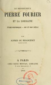 Cover of: Le bienheureux Pierre Fourier et la Lorraine: étude historique, XVIe et XVIIIe siècle