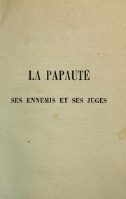 Cover of: La papauté: ses ennemis et ses juges