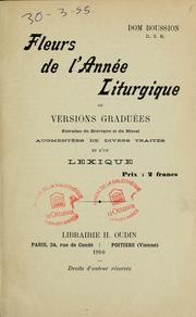 Cover of: Fleurs de l'année liturgique, ou, Versions gradués extraites du bréviaire et du missel: augmentées divers traités et d'un lexique