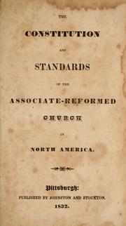 Cover of: The constitution and standards of the Associate-Reformed Church in North America