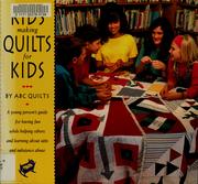 Cover of: Kids making quilts for kids: a young person's guide for having fun while helping others and learning about AIDS and substance abuse