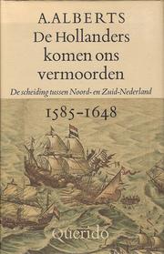 Cover of: De Hollanders komen ons vermoorden: de scheiding tussen Noord- en Zuid-Nederland, 1585-1648