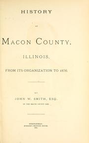 Cover of: History of Macon County, Illinois, from its organization to 1876 by John W. Smith