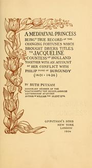 Cover of: A mediaeval Princess: being a true record of the changing fortunes which brought divers titles to Jacqueline, countess of Holland, together with an account of her conflict with Philip, duke of Burgundy ( 1401-1436)