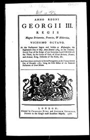 Cover of: Anno regni Georgii III, regis Magnæ Britanniæ, Franciæ, & Hiberniæ, vicesimo octavo: at the Parliament begun and holden at Westminster, the eighteenth day of May, Anno Domini 1784, in the twenty-fourth year of the reign of our Sovereign Lord George the Third, by the grace of God, of Great Britain, France, and Ireland, King, Defender of the Faith, &c, and from thence continued, by several prorogations, to the twenty, seventh day of November 1787, being the Fifth Session of the Sixteenth Parliament of Great Britain