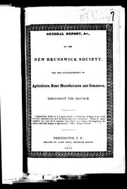 Cover of: General report, &c., of the New Brunswick Society for the Encouragement of Agriculture, Home Manufactures and Commerce throughout the Province