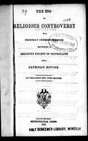 Cover of: The end of religious controversy: in a friendly correspondence between a religious society of Protestants and a Catholic divine