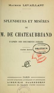 Cover of: Splendeurs et misères de M. de Chateaubriand, d'après des documents inédits. by Maurice Levaillant