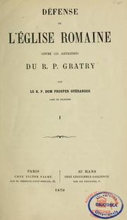 Cover of: Défense de l'Eglise romaine contre les accusations du R.P. Gratry by Prosper Guéranger, Prosper Guéranger