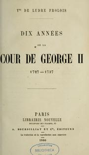 Dix années de la cour de George II, 1727-1737 by Ludre, Gaston Alexandre Louis Théodore comte de