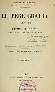 Cover of: Le pere Gratry, 1805-1872: l'homme et l'Oeuvre d'apres des documents inedits
