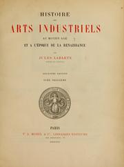 Cover of: Histoire des arts industriels an moyen âge et à l'époque de la Renaissance by Charles Jules Labarte, Charles Jules Labarte