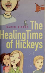 Cover of: The Healing Time of Hickeys by Karen Rivers