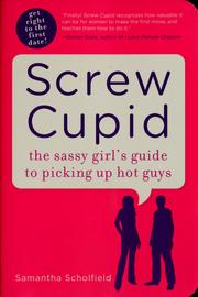Cover of: Screw Cupid: the sassy girl's guide to picking up hot guys