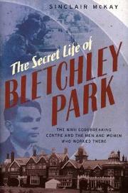 Cover of: The secret life of Bletchley Park: the WWII codebreaking centre and the men and women who worked there