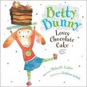 Cover of: Betty Bunny Loves Chocolate Cake by Michael B. Kaplan