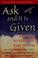 Cover of: Ask and It Is Given