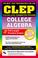 Cover of: The best test preparation for the CLEP, College-Level Examination Program, in college algebra