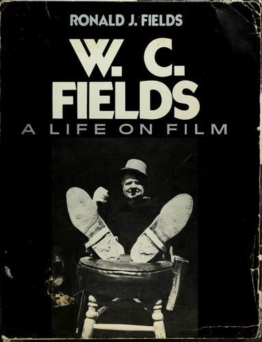 W.C. Fields by Ronald J. Fields