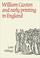 Cover of: William Caxton and Early Printing in England