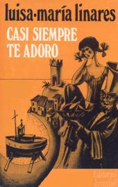 Cover of: Casi siempre te adoro by Luisa María Linares