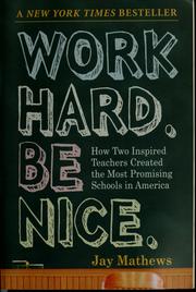 Cover of: Work hard. Be nice.: how two inspired teachers created America's best schools