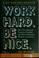 Cover of: Work hard. Be nice.