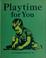 Cover of: Playtime for you.
