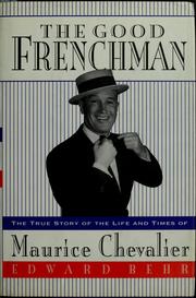 Cover of: The good Frenchman: the true story of the life and times of Maurice Chevalier