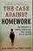 Cover of: The Case Against Homework