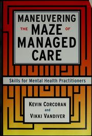 Cover of: Maneuvering the maze of managed care by Corcoran, Kevin