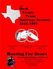 Early Rusk County Texas Marriage Records 1843-1897 by Nicholas Russell Murray
