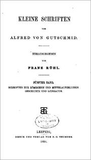 Cover of: Kleine Schriften von Alfred von Gutschmid by Herausgegeben von Franz Rühl, ..., Mit dem Bildniss des Verfassers in Lichtdruck.
