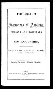 Cover of: The Board of Inpectors of Asylums, Prisons and Hospitals and its accusers: letter of Mr. J.C. Taché, chairman of the Board