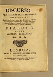 Cover of: Discurso, que fizeraõ duas senhoras portuguezas, depois de lerem o papel dos Conselhos, que deu hum brazileiro a todos os seus patricios, que viessem a esta Corte: a que elle chama Advertencias saudaveis contra o genero femenino. Dialogo entre Marcina, e Delmira