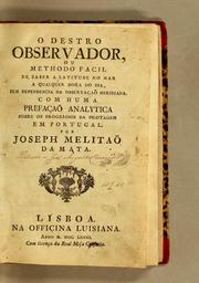 O destro observador, ou methodo facil de saber a latitude no mar a qualquer hora do dia, sem dependencia da observaçaõ meridiana by José Melitão da Mata