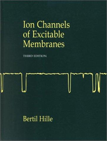 Ion Channels of Excitable Membranes (3rd Edition) by Bertil Hille