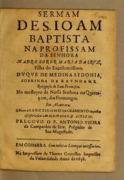 Cover of: Sermam de S. Ioam Baptista na profissam da senhora madre soror Maria da Cruz, filha do excellentissimo. Duque de Medina Sydonia, sobrinha da Raynha N.S. religiosa de Sam Francisco. No Mosteyro de Nossa Senhora na Quietaçam, das Framengas. Em Alcantara: Esteue o Sanctissimo Sacramento exposto : assistirão suas magestades, & altezas