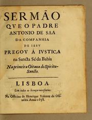 Cover of: Sermão que o padre Antonio de Saa da Companhia de Iesu pregou à iustiça na Sancta Sè da Bahia na primeira oitaua do Spiritu-Sancto