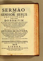 Cover of: Sermão do senhor Jesus crucificado: com o titulo do bom fim na trasladação da sua milagrosa imagem, que se fez da Capella de N. Senhora da Penha de Itapagippe da Cidade da Bahia para o seu novo templo, que fundárão, e dedicárão ao mesmo senhor o juiz, e mais irmãos da meza actual da sua irmandade, (collocando-se juntamente a imagem de N. Senhora da Guia) celebrada a 24. de junho de 1754