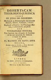 Cover of: Dissertaçam theologico-juridica sobre os juros do dinheiro: mostram-se as determinącões dos direitos natural, divino, canonico, e civil: explica-se a doutrina dos theologos moraes, e ultimamente propõe-se hum verdadeiro systema para seguirem sem escrupulo de consciencia os que quizerem dar dinheiro a razam de juros