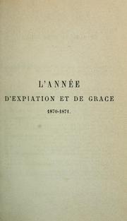 Cover of: L'année d'expiation et de grâce, 1870-1871: sermons et oraisons funèbres